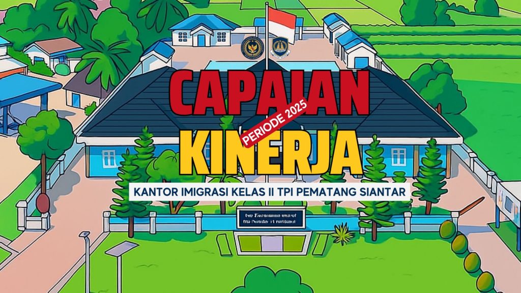 CAPAIAN KINERJA SATU TAHUN KANTOR IMIGRASI KELAS II TPI PEMATANG SIANTAR
